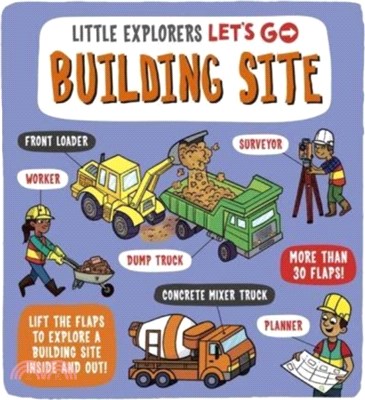 Little Explorers: Let's Go! Building Site：Lift the flaps to explore a building site inside and out