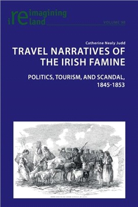 Travel Narratives of the Irish Famine：Politics, Tourism, and Scandal, 1845-1853
