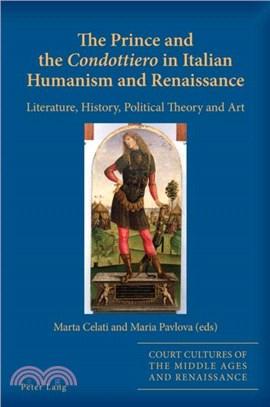 The Prince and the «Condottiero» in Italian Humanism and Renaissance：Literature, History, Political Theory and Art