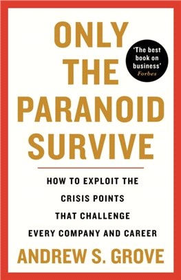 Only the Paranoid Survive：How to Exploit the Crisis Points that Challenge Every Company and Career