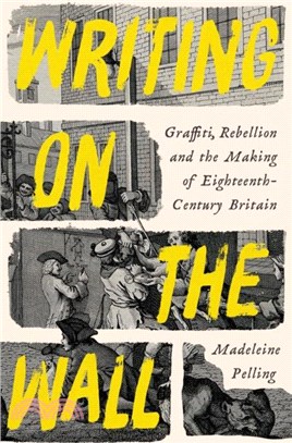Writing on the Wall：Graffiti, Rebellion and the Making of Eighteenth-Century Britain