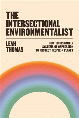 The Intersectional Environmentalist：How to Dismantle Systems of Oppression to Protect People + Planet