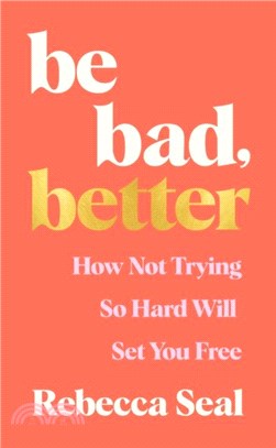 Be Bad, Better：How not trying so hard will set you free