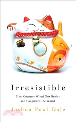 Irresistible：How Cuteness Wired our Brains and Conquered the World