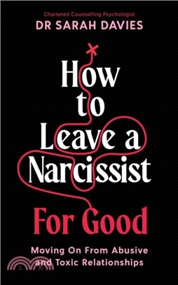 How to Leave a Narcissist ... For Good：Moving On From Abusive and Toxic Relationships