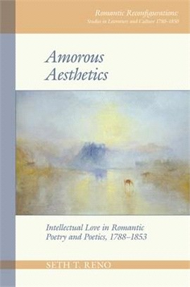 Amorous Aesthetics: Intellectual Love in Romantic Poetry and Poetics, 1788-1853