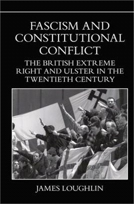Fascism and Constitutional Conflict: The British Extreme Right and Ulster in the Twentieth Century
