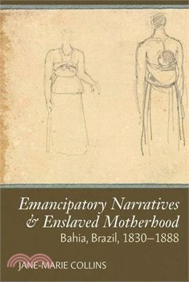 Enslaved Motherhood & Emancipatory Narratives: Bahia, Brazil, 1830-1888