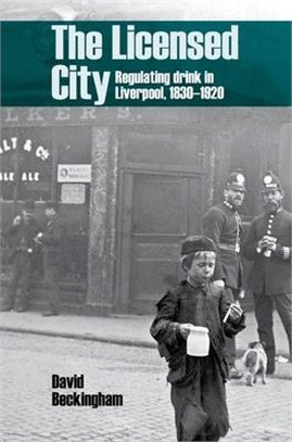 The Licensed City: Regulating Drink in Liverpool, 1830-1920
