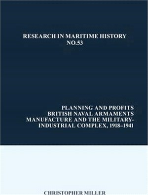 Planning and Profits: British Naval Armaments Manufacture and the Military Industrial Complex, 1918-1941