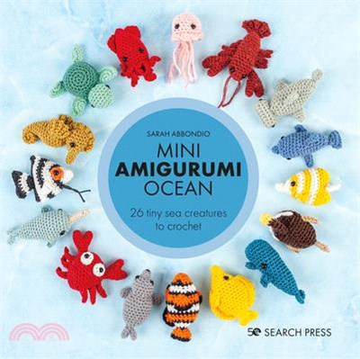 Mini Amigurumi Ocean: 26 Tiny Creatures to Crochet