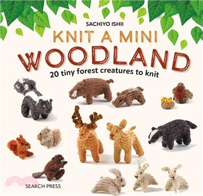 Knit a Mini Woodland：20 Tiny Forest Creatures to Knit