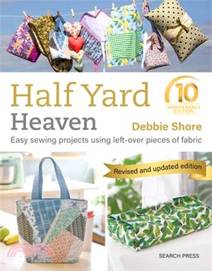 Half Yard Heaven - 10 Year Anniversary Edition: Easy Sewing Projects Using Leftover Pieces of Fabric