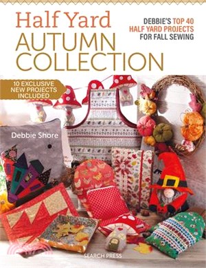 Half Yard Autumn: Debbie's Top 40 Half Yard Sewing Projects for Fall Sewing