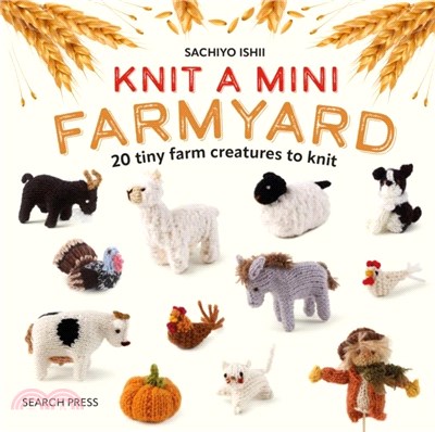 Knit a Mini Farmyard：20 Tiny Patterns to Knit