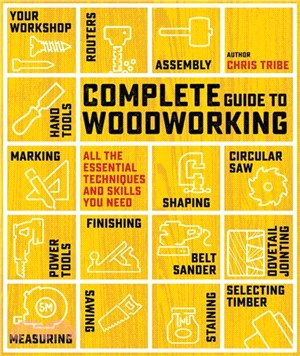 Complete Guide to Woodworking：All the Essential Techniques and Skills You Need