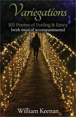 Variegations: 105 Poems of Feeling & Fancy (with musical accompaniments)