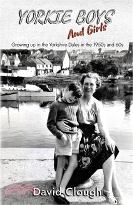 Yorkie Boys and Girls: Growing up in the Yorkshire Dales in the 1950s and 60s