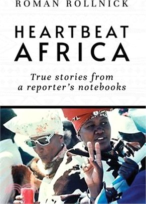 Heartbeat Africa: True stories from a reporter's notebooks