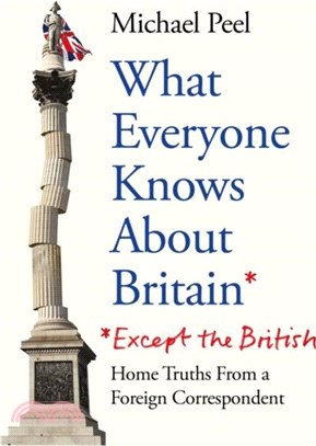 What Everyone Knows About Britain* (*Except The British)