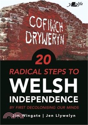 Welsh Independence: 20 Practical Steps: ...by First Decolonising Your Mind