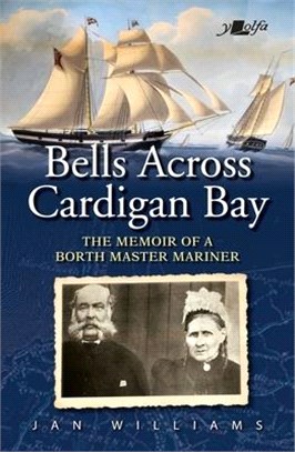 Bells Across Old Cardigan Bay: The Memoir of a Borth Master Mariner