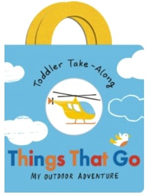 Toddler Take-Along- Things That Go: Your Outdoor Adventure