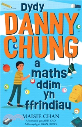 Nid yw Danny Chung yn Hoffi Mathemateg