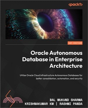 Oracle Autonomous Database in Enterprise Architecture: Utilize Oracle Cloud Infrastructure Autonomous Databases for better consolidation, automation,