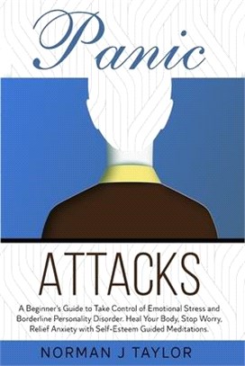 Panic Attacks: A Beginner's Guide to Take Control of Emotional Stress and Borderline Personality Disorder. Heal Your Body, Stop Worry