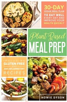 Plant Based Meal Prep: 30-Day Vegan Meal Plan to Eat Well Every Day and Improve Your Health Quickly (Including Gluten Free and Anti Inflammat