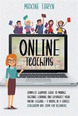 Online Teaching: Complete Survival Guide to Manage Distance Learning and Skyrocket Your Online Lessons - 2 Books in 1: Google Classroom