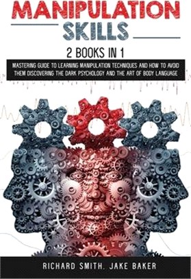 Manipulation Skills: 2 Books in 1: Mastering Guide To Learning Manipulation Techniques And How To Avoid Them Discovering The Dark Psycholog