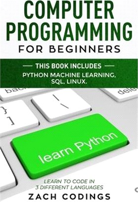 Computer Programming for Beginners: This Book Includes: Python Machine Learning, SQL, LINUX. Learn to Code in 3 Different Languages