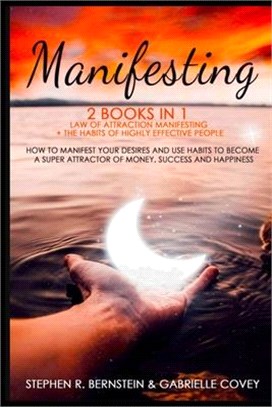 Manifesting 2 Books in 1: Law of Attraction Manifesting + the Habits of Highly Effective People How to Manifest Your Desires and Use Habits to B