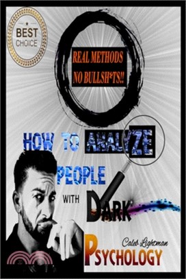How to Analyze People with Dark Psychology: Learn the Subtle Art of Manipulating and Influencing People, and Use These Mental Keys to Read Them and Ge