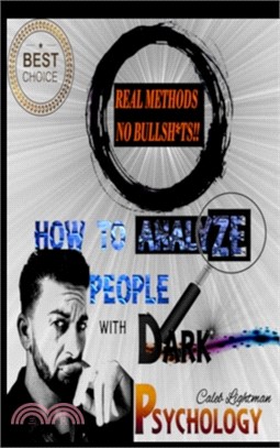 How to Analyze People with Dark Psychology: Learn the Subtle Art of Manipulating and Influencing People, and Use These Mental Keys to Read Them and Ge
