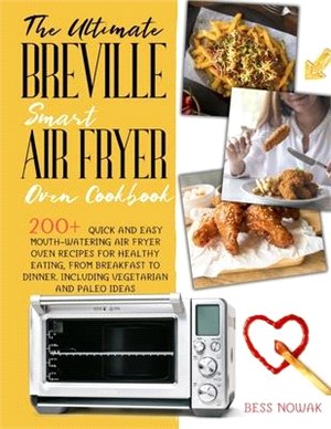 The Ultimate Breville Smart Air Fryer Oven Cookbook: 200+ quick and easy mouth-watering air fryer oven recipes for healthy eating, from breakfast to d