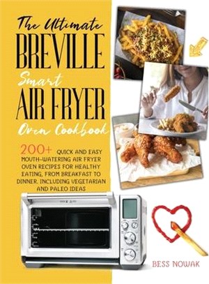 The Ultimate Breville Smart Air Fryer Oven Cookbook: 200+ quick and easy mouth-watering air fryer oven recipes for healthy eating, from breakfast to d