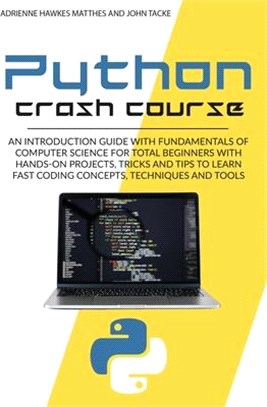 Python Crash Course: An Introduction Guide with Fundamentals of Computer Science for Total Beginners with Hands-On Projects, Tricks and Tip