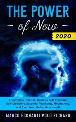 The Power of Now 2020: A Complete Practical Guide to Self-Freedom, Self-Discipline, Essential Teachings, Meditations, and Exercises, life, ha