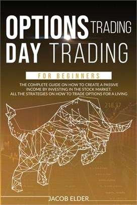 options trading day trading for beginners: The complete guide on how to create a passive income by investing in the stock market.All the strategies on