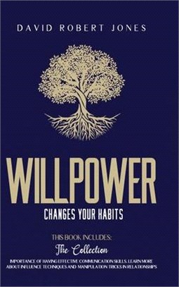 Willpower Changes Your Habits: 2 Books in One: The Importance of Having Effective Communication Skills. Learn More about Influence Techniques and Man