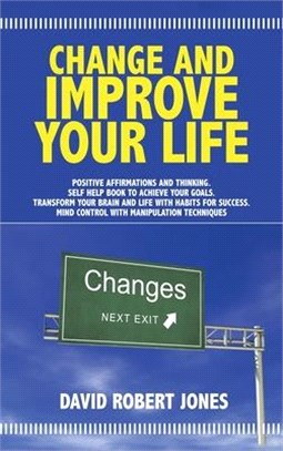 Change and Improve Your Life: Positive Affirmations and Thinking . Self Help Book to Achieve Your Goals . Transform Your Brain and Life with Habits