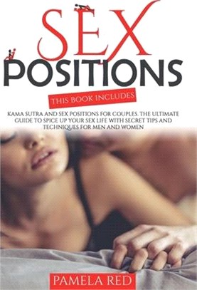 Sex Positions: Kama Sutra and Sex Positions for Couples. The Ultimate Guide to Spice Up Your Sex Life With Tips and Techniques for Me