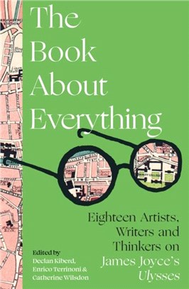 Book about Everything: Eighteen Artists, Writers and Thinkers on James Joyce's Ulysses