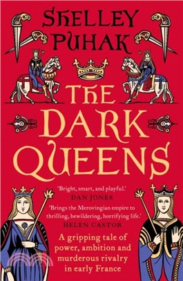 The Dark Queens：A gripping tale of power, ambition and murderous rivalry in early medieval France