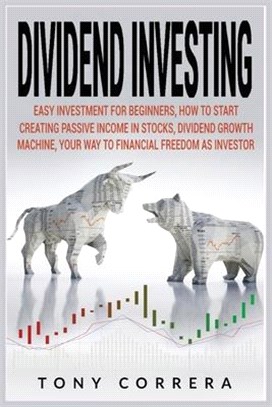 Dividend Investing: Easy Investment for Beginners, How to Start Creating Passive Income in Stocks, Dividend Growth Machine, Your Way to Fi