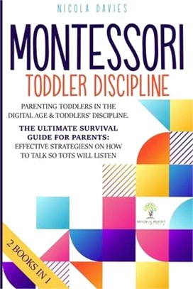 Montessori Toddler Discipline 2 Books in 1: Parenting Toddlers in the Digital Age & Toddlers' Discipline The Ultimate Survival Guide for Parents: Effe