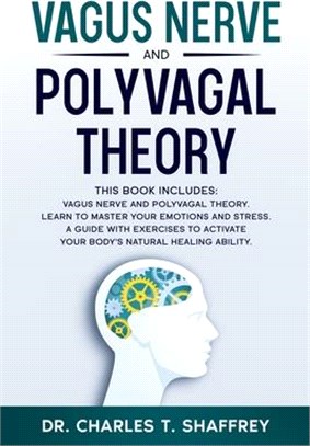 Vagus Nerve and Polyvagal Theory: This Book Includes: Vagus Nerve and Polyvagal Theory. Learn to Master Your Emotions and Stress. A Guide with Exercis